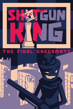 Shotgun King: The Final Checkmate