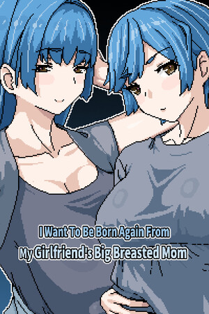 I Want To Be Born Again From My Girlfriend's Big Breasted Mom