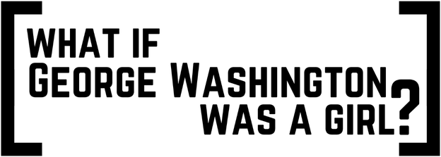 Логотип What if George Washington was a Girl?