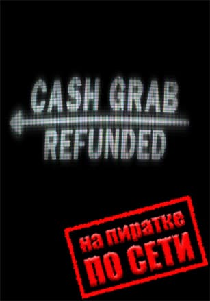 CashGrab: Refunded