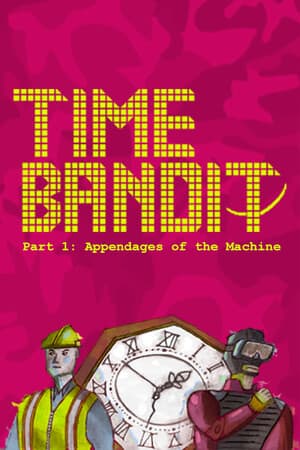 Time Bandit – Part 1: Appendages of the Machine
